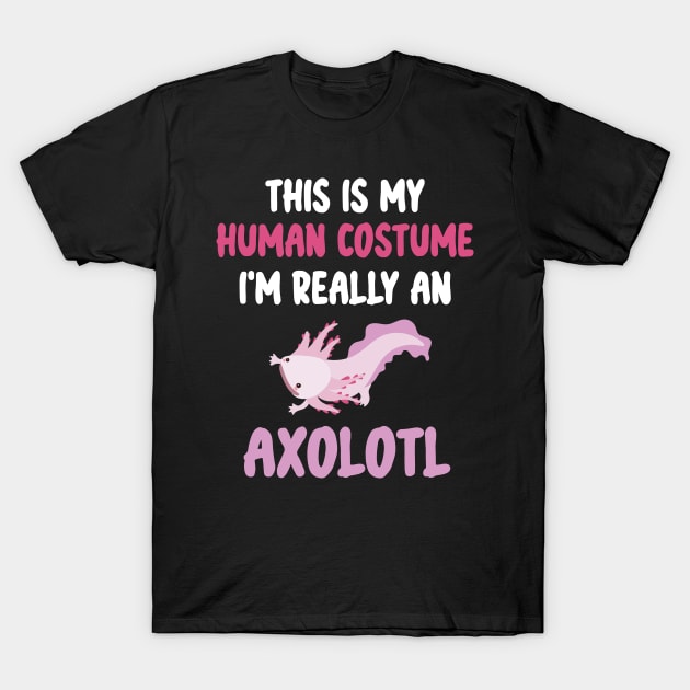 Funny Halloween This Is My Human Costume I'm Really An Axolotl T-Shirt by WassilArt